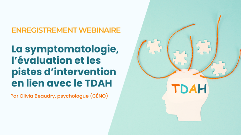 Enregistrement Webinaire : La symptomatologie, l’évaluation et les pistes d’intervention en lien avec le TDAH