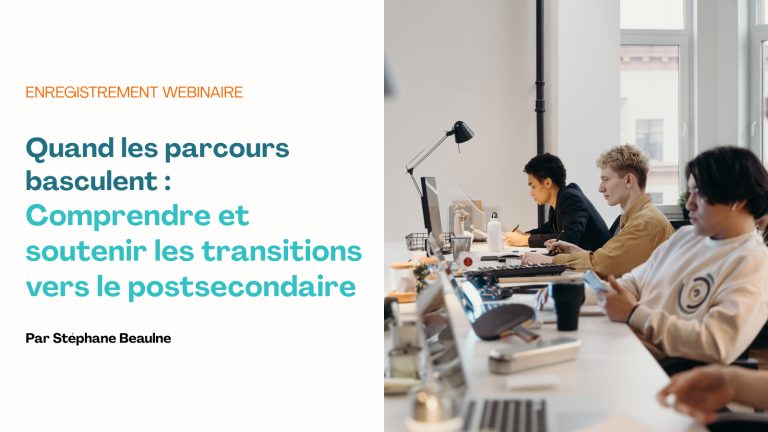 Enregistrement Webinaire : Quand les parcours basculent : comprendre et soutenir les transitions vers le postsecondaire